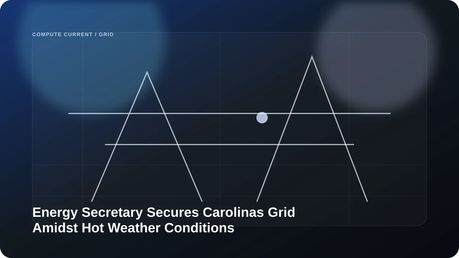 Energy Secretary Secures Carolinas’ Grid Amidst Hot Weather Conditions editorial visual